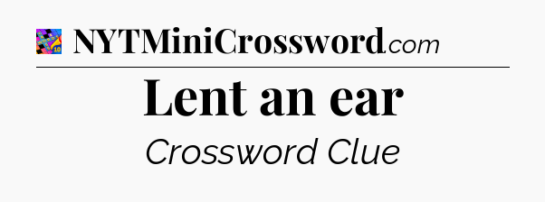 Lent an ear Crossword Clue