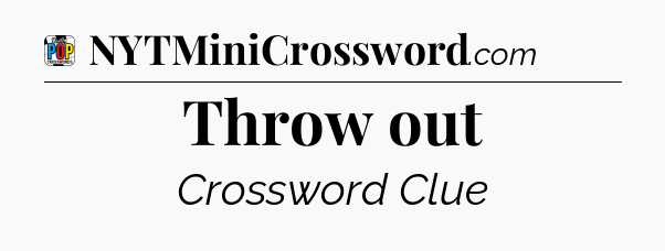 Throw out Crossword Clue