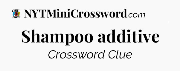 Shampoo additive Crossword Clue