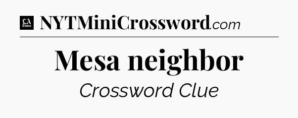 Mesa neighbor - LA Times Crossword