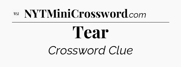 Tear - WSJ Crossword