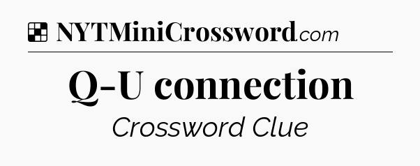 Solution: Q-U connection - NYT Crossword
