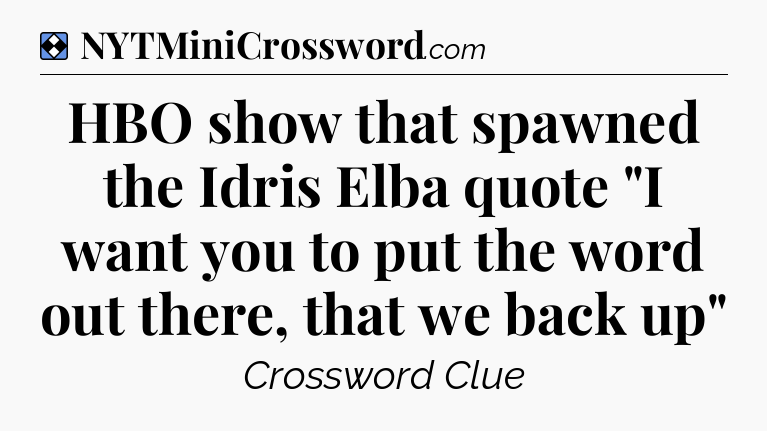 Solution: HBO show that spawned the Idris Elba quote 