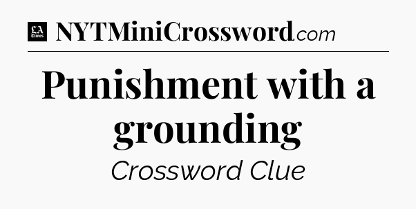 Punishment with a grounding - LA Times Crossword