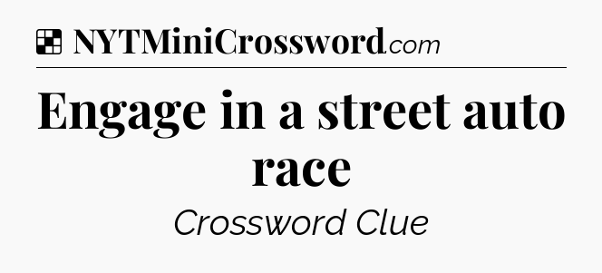 Solution: Engage in a street auto race - NYT Crossword