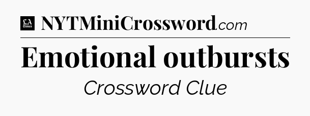 Emotional outbursts - LA Times Crossword