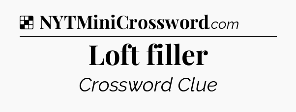 Solution: Loft filler - NYT Crossword
