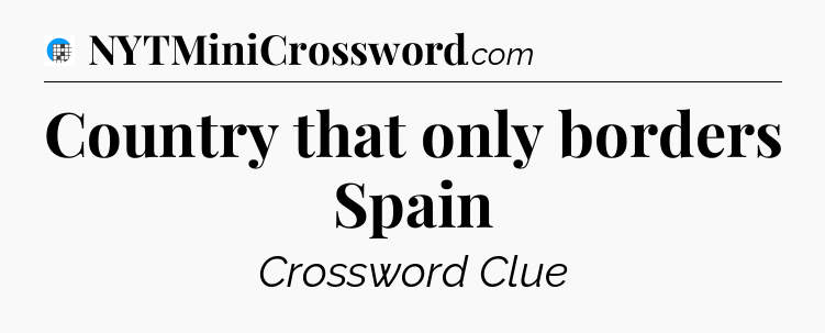 Country that only borders Spain Crossword Clue