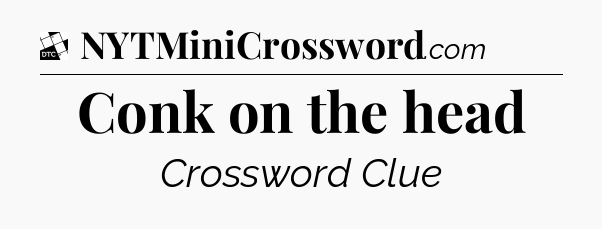 Conk on the head - Daily Themed Classic Crossword