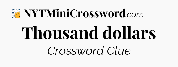 Thousand dollars - 7 Little Words