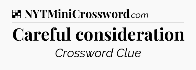 Solution: Careful consideration - NYT Crossword