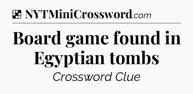 Solution: Board game found in Egyptian tombs - NYT Crossword