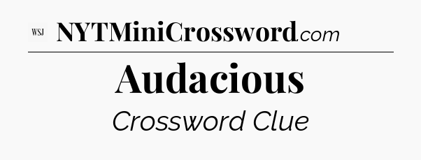 Audacious - WSJ Crossword