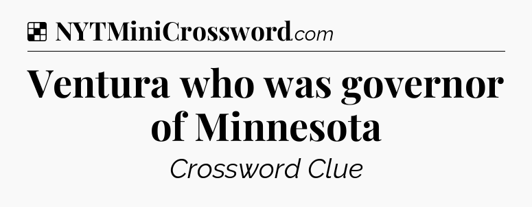 Solution: Ventura who was governor of Minnesota - NYT Crossword