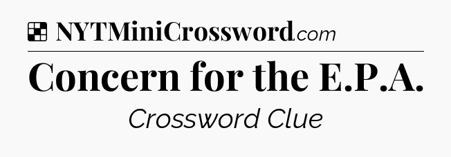 Solution: Concern for the E.P.A - NYT Crossword