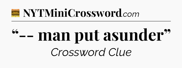 “-- man put asunder” - Eugene Sheffer Crossword