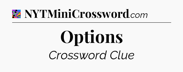 Options Crossword Clue