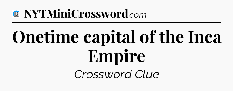 Onetime capital of the Inca Empire Crossword Clue