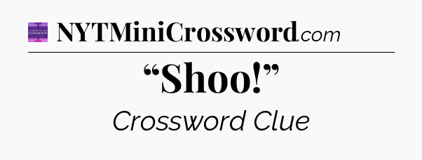 “Shoo!” - Thomas Joseph Crossword