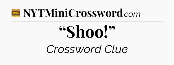 “Shoo!” crossword clue Eugene Sheffer