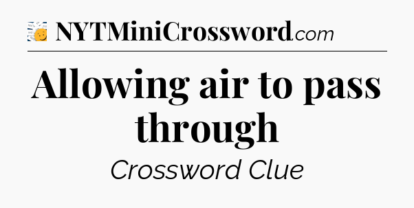 Allowing air to pass through - 7 Little Words
