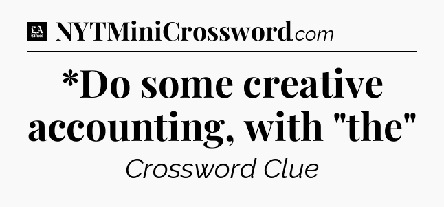 *Do some creative accounting, with 