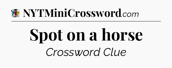 Spot on a horse Crossword Clue