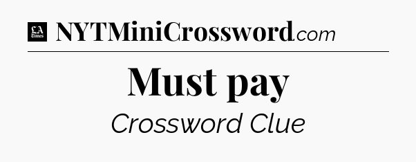 Must pay - LA Times Crossword