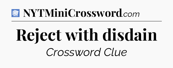 Reject with disdain Puzzle Page Crossword Clue