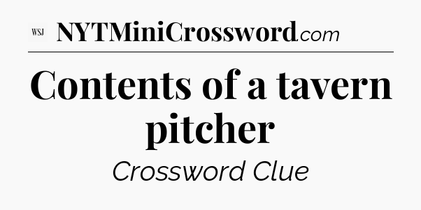 Contents of a tavern pitcher - WSJ Crossword