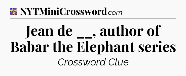 Jean de __, author of Babar the Elephant series Codycross