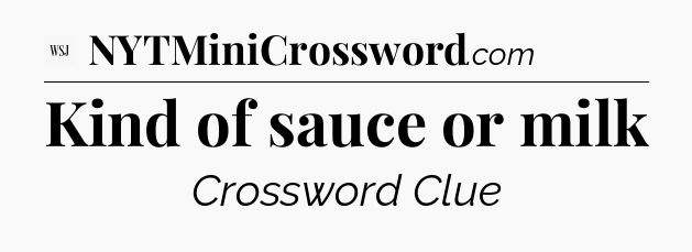 Kind of sauce or milk - WSJ Crossword