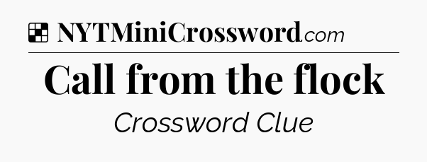 Solution: Call from the flock - NYT Crossword
