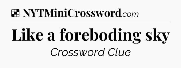 Solution: Like a foreboding sky - NYT Crossword
