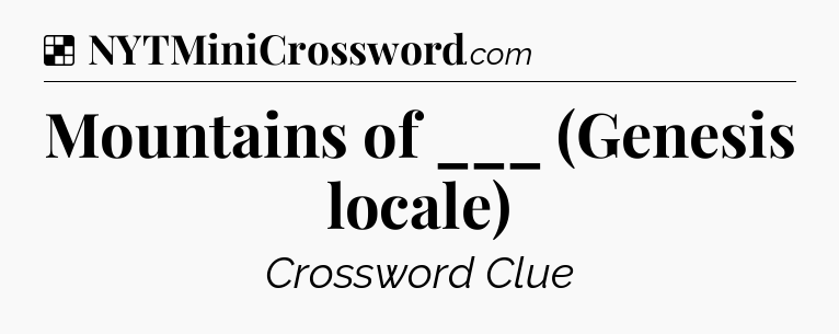 Solution: Mountains of ___ (Genesis locale) - NYT Crossword