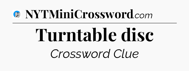 Turntable disc Crossword Clue