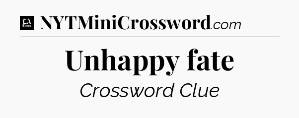 Unhappy fate - LA Times Crossword
