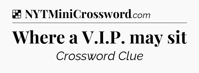 Solution: Where a V.I.P. may sit - NYT Crossword