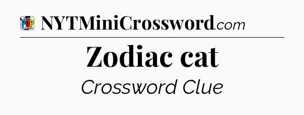 Zodiac cat Crossword Clue