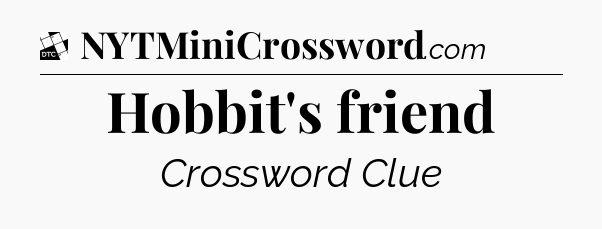 Hobbit's friend - Daily Themed Classic Crossword