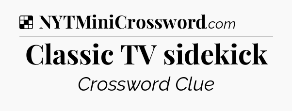 Solution: Classic TV sidekick - NYT Crossword