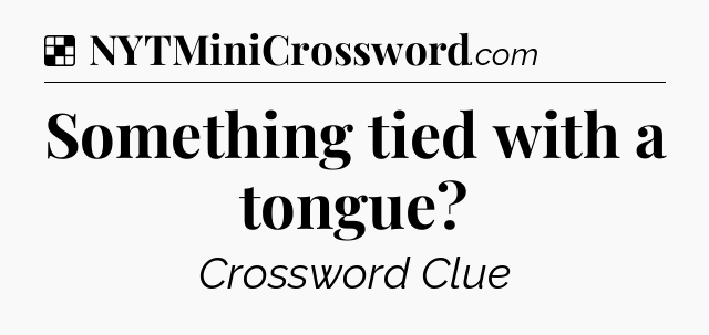 Solution: Something tied with a tongue - NYT Crossword