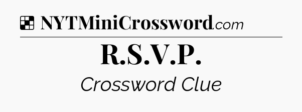 Solution: R.S.V.P - NYT Crossword