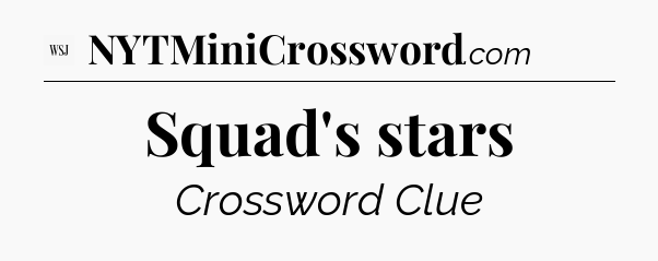 Squad's stars - WSJ Crossword