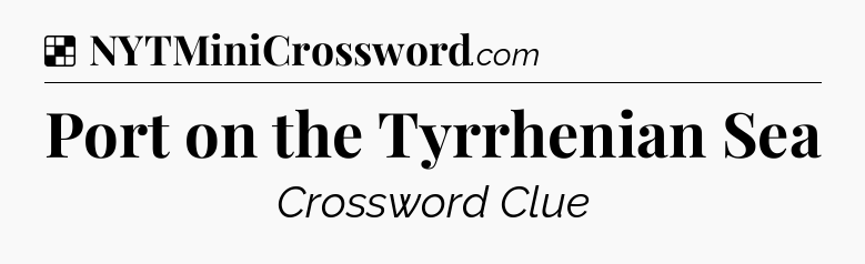 Solution: Port on the Tyrrhenian Sea - NYT Crossword