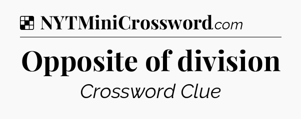 Solution: Opposite of division - NYT Crossword