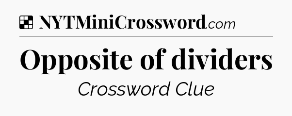 Solution: Opposite of dividers - NYT Crossword