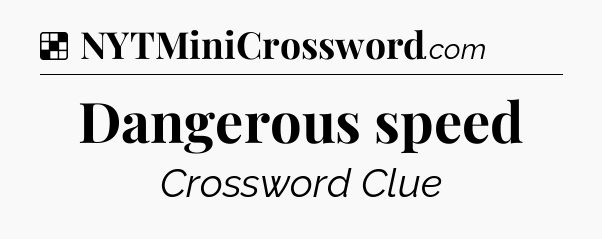 Solution: Dangerous speed - NYT Crossword