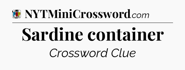 Sardine container Crossword Clue
