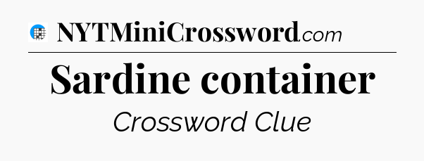 Sardine container Crossword Clue